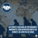 ACI debate acolhida de refugiados e migrantes com representantes da ACNUR e da Cáritas da Suíça