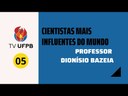 CIENTISTAS MAIS INFLUENTES DO MUNDO - PROFESSOR DIONÍSIO BAZEIA
