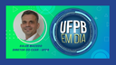 UFPB EM DIA - Entrevista Euler Macedo, Diretor do CEAR